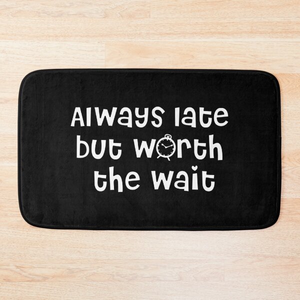 Item preview, Always late but worth the wait (2) designed and sold by 2Girls1Shirt.