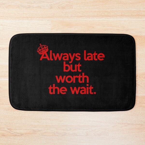 Item preview, Always late but worth the wait (4) designed and sold by 2Girls1Shirt.