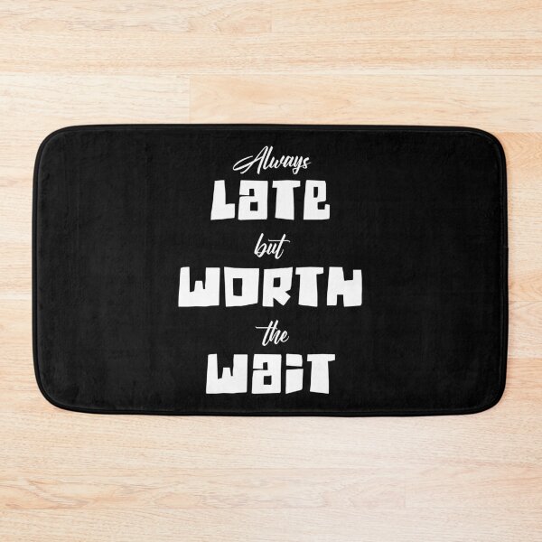 Item preview, Always late but worth the wait (3) designed and sold by 2Girls1Shirt.