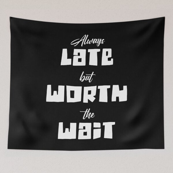 Item preview, Always late but worth the wait (3) designed and sold by 2Girls1Shirt.