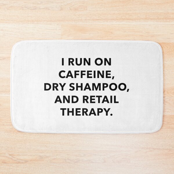 Item preview, I Run On Caffeine, Dry Shampoo and Retail Therapy designed and sold by quoteedesigns.