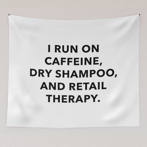 Item preview, I Run On Caffeine, Dry Shampoo and Retail Therapy designed and sold by quoteedesigns.