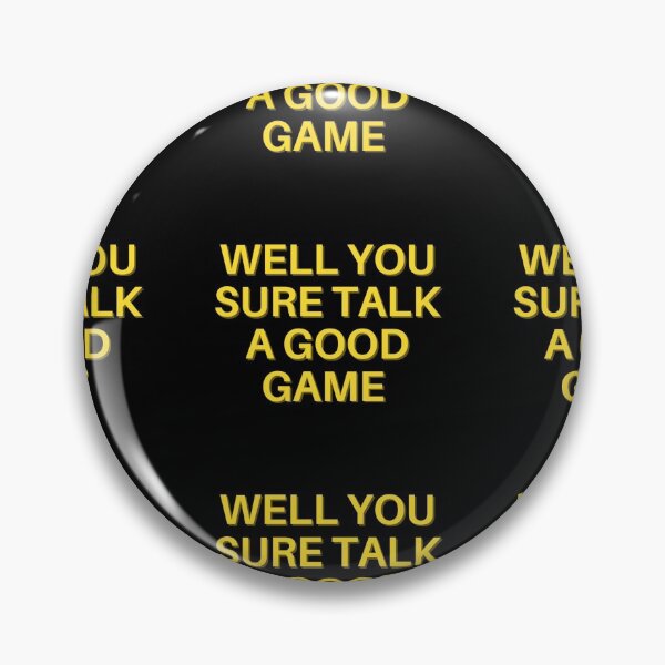 Item preview, WELL YOU SURE TALK A GOOD GAME designed and sold by devereart.