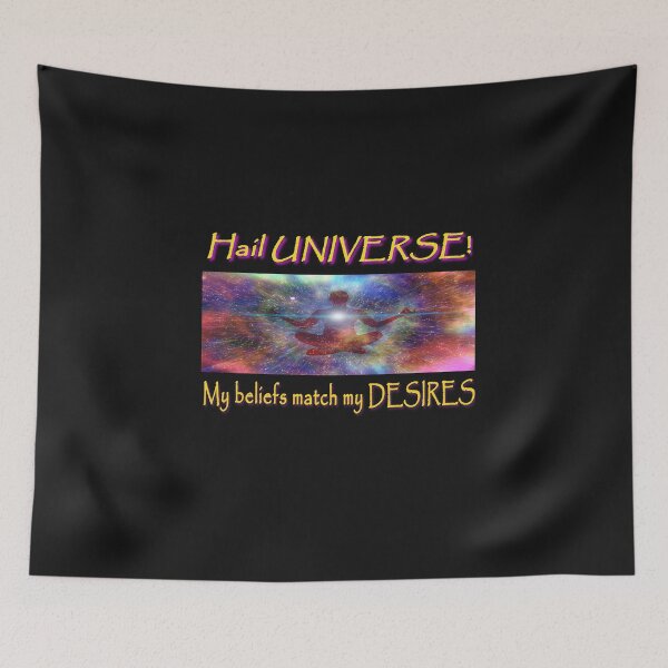 Item preview, Hail Universe. My beliefs match my desires. designed and sold by PCUsher.
