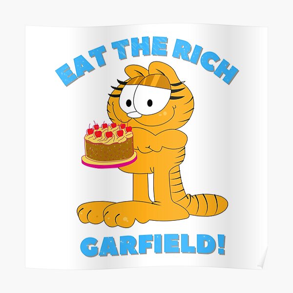 Garfield Eat The Rich Garfield Sky Blue Poster For Sale By Art Fanz Redbubble