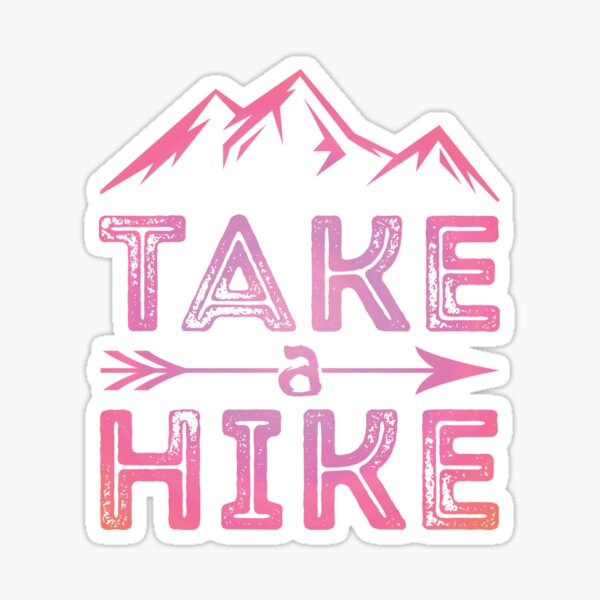 Just Hike It Take A Hike Hiking Lovers Funny Design Sticker