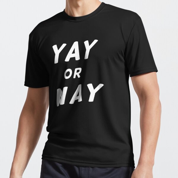 Yay Or Nay Funny Active T Shirt By Yasmine712 Redbubble