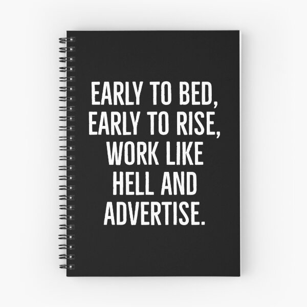 Item preview, Early to bed, early to rise, work like hell and advertise. designed and sold by HaHaProductions.