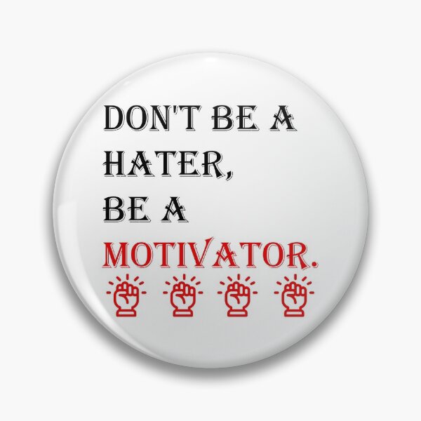 Item preview, Don't be a Hater, be a Motivator  designed and sold by Rami Khalifah.