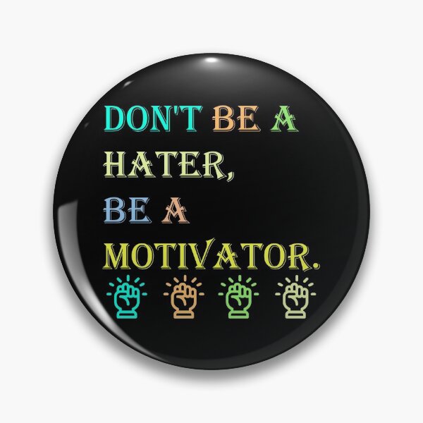 Item preview, Don't be a Hater, be a Motivator  designed and sold by Rami Khalifah.