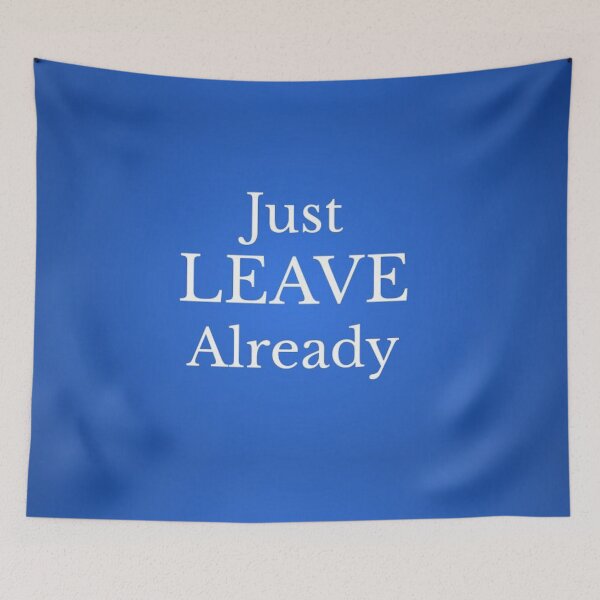 Item preview, Just LEAVE Already designed and sold by lotero.