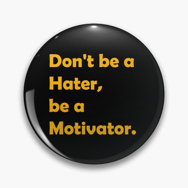 Item preview, Don't be a Hater, be a Motivator  designed and sold by Rami Khalifah.