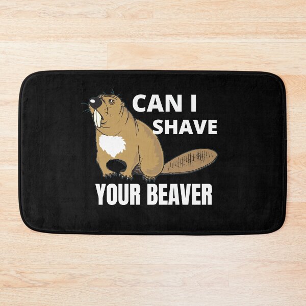 Item preview, Can I Shave Your Beaver designed and sold by RGRamsey.