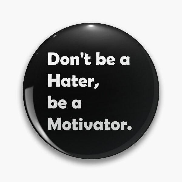 Item preview, Don't be a Hater, be a Motivator  designed and sold by Rami Khalifah.