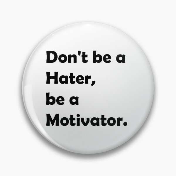 Item preview, Don't be a Hater, be a Motivator  designed and sold by Rami Khalifah.
