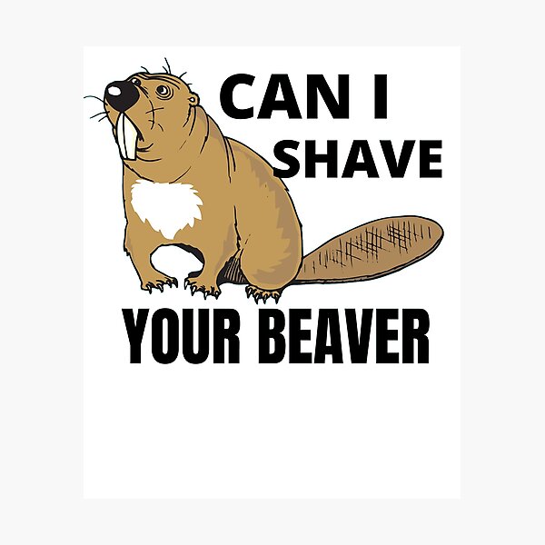 Item preview, Can I Shave Your Beaver designed and sold by RGRamsey.