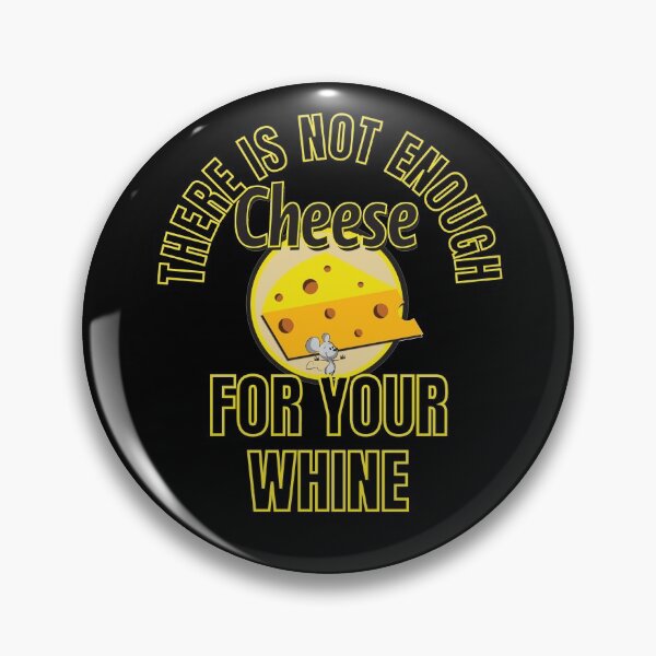 Item preview, There Is Not Enough Cheese For Your Whine designed and sold by RGRamsey.