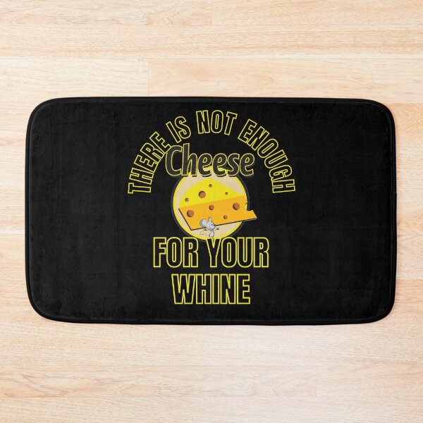 Item preview, There Is Not Enough Cheese For Your Whine designed and sold by RGRamsey.