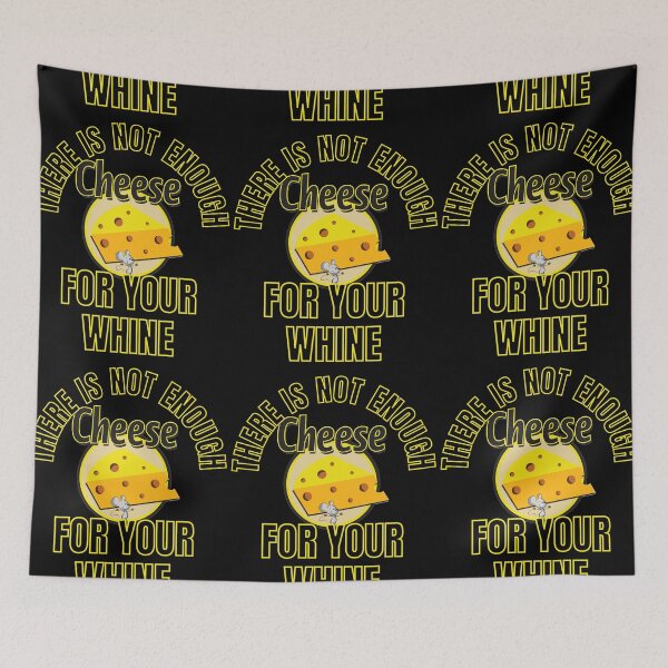 Item preview, There Is Not Enough Cheese For Your Whine designed and sold by RGRamsey.