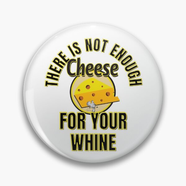 Item preview, There Is Not Enough Cheese For Your Whine. designed and sold by RGRamsey.