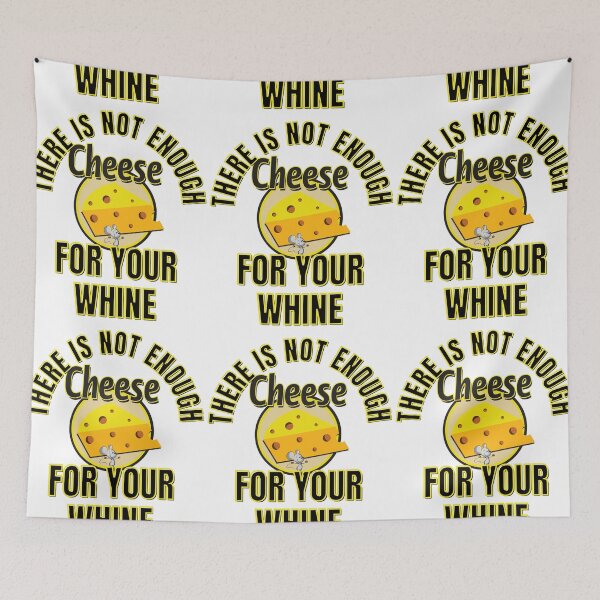 Item preview, There Is Not Enough Cheese For Your Whine. designed and sold by RGRamsey.