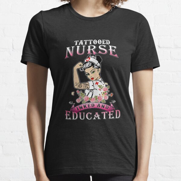 Womens Tattooed Nurse Inked and Educated Tattooed Nurse TShirt120 Essential T-Shirt