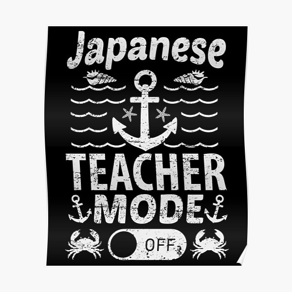 "Japanese Teacher Mode Off Creative Japanese Teacher" Poster by YAHIA