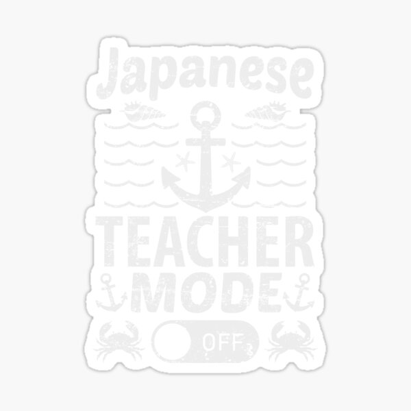 "Japanese Teacher Mode Off Creative Japanese Teacher" Sticker for