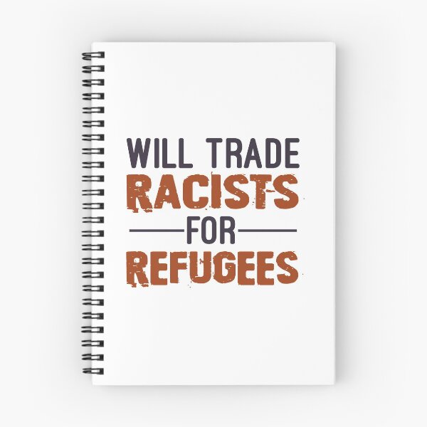 Item preview, Will Trade Racists For Refugees, No Human Is Illegal, Anti Trump, Protest, Political designed and sold by Simoakn.