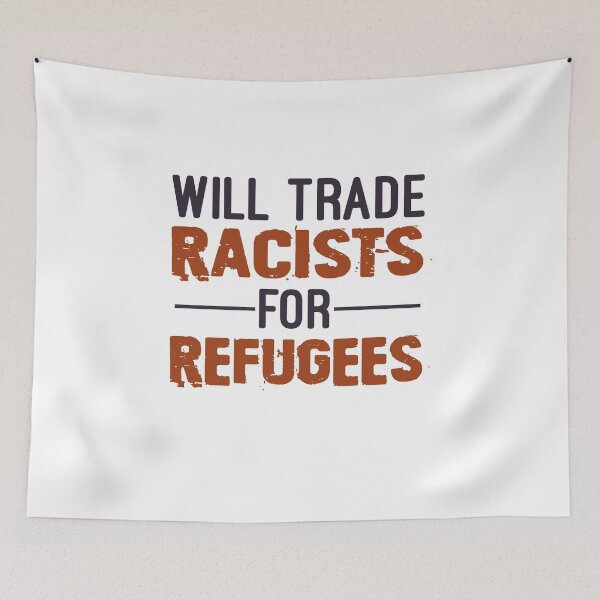 Item preview, Will Trade Racists For Refugees, No Human Is Illegal, Anti Trump, Protest, Political designed and sold by Simoakn.
