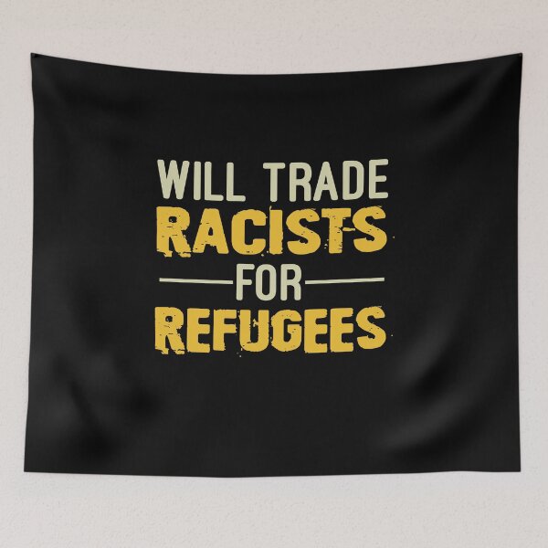 Item preview, Will Trade Racists For Refugees, No Human Is Illegal, Anti Trump, Protest, Political designed and sold by Simoakn.