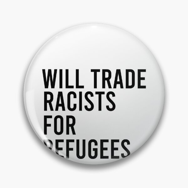 Item preview, Will Trade Racists For Refugees, No Human Is Illegal, Anti Trump, Protest, Political designed and sold by Simoakn.
