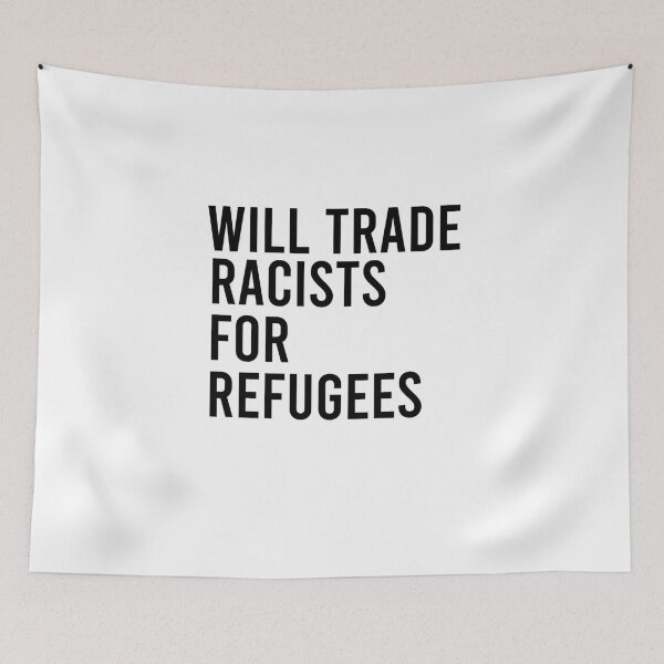 Item preview, Will Trade Racists For Refugees, No Human Is Illegal, Anti Trump, Protest, Political designed and sold by Simoakn.
