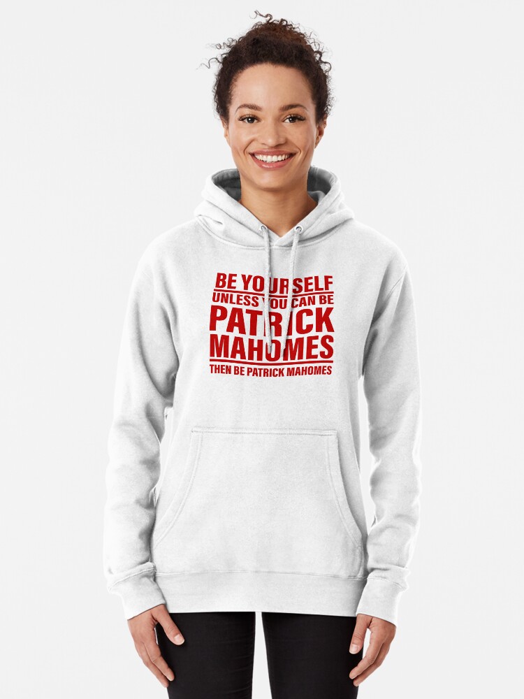 Be yourself unless you can be Patrick Mahomes then be Mahomes shirt,  hoodie, sweater, long sleeve and tank top