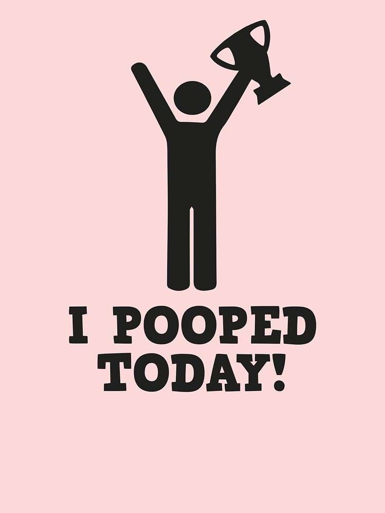 I pooped today hotsell