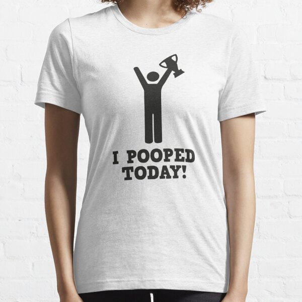 I Pooped Today! Essential T-Shirt