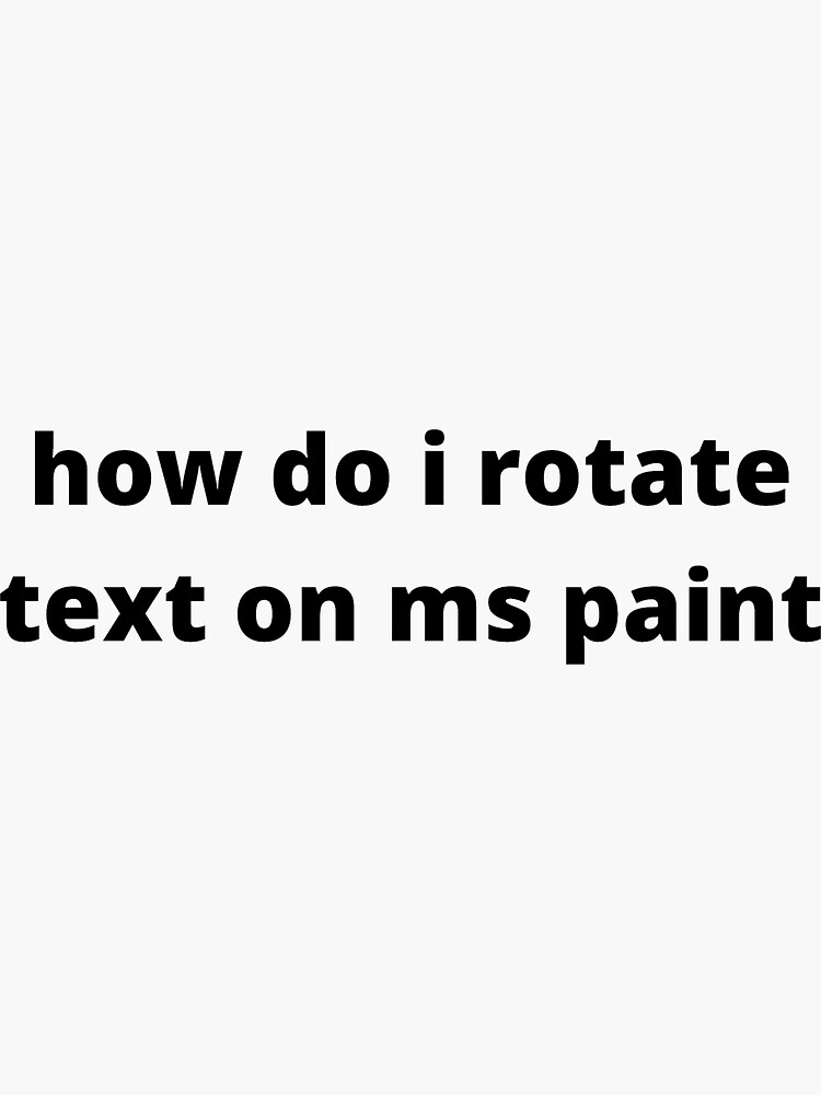 how-do-i-rotate-text-on-ms-paint-sticker-for-sale-by-tree-huggrs