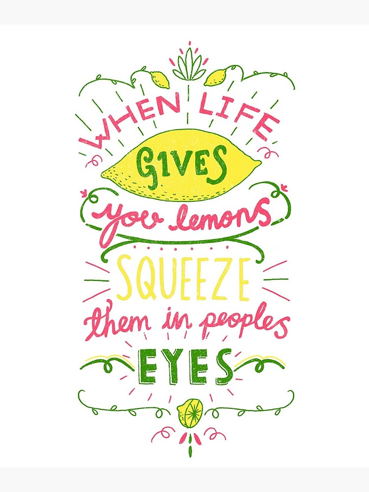 "When Life Gives You Lemons Squeeze them in people's eyes" Poster for