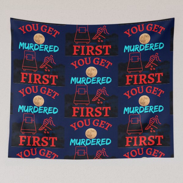 Item preview, You Get Murdered First designed and sold by WoodburyLake.