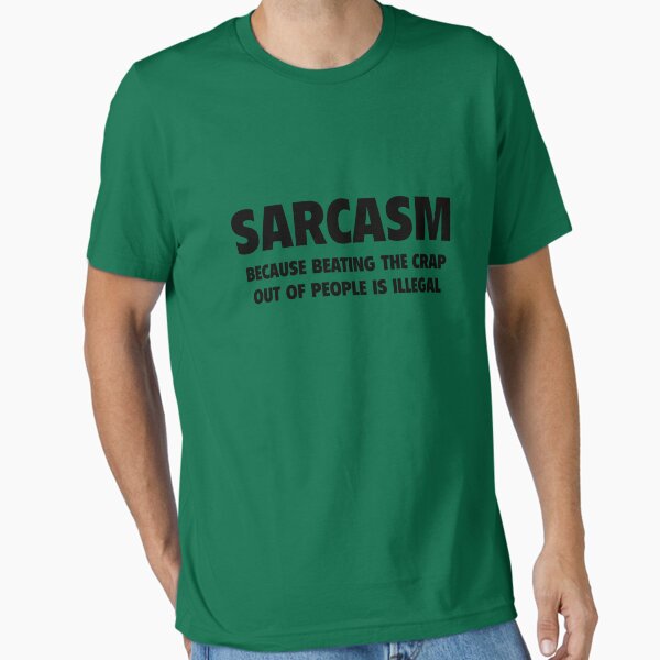 Item preview, Sarcasm Because Beating The Crap Out Of People Is Illegal designed and sold by DesignFactoryD.