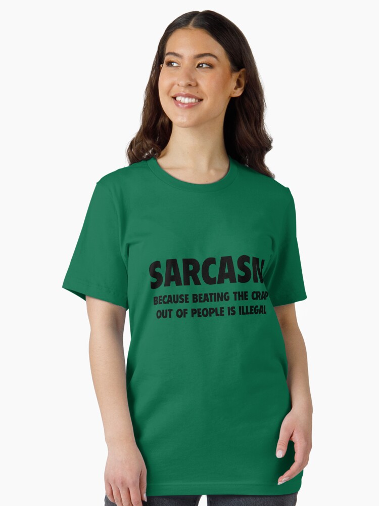 Sarcasm Because Beating The Crap Out Of People Is Illegal T-Shirt Sarcasm Because Beating The Crap Out Of People Is Illegal T-Shirt
