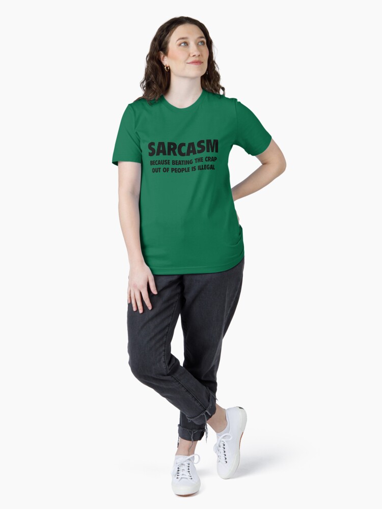 Sarcasm Because Beating The Crap Out Of People Is Illegal T-Shirt Sarcasm Because Beating The Crap Out Of People Is Illegal T-Shirt