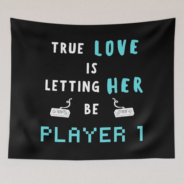 Item preview, True Love is Letting her be Player 1 - Gamer Love designed and sold by For the love of Pixels.