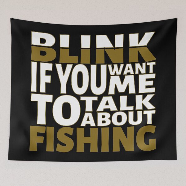Item preview, Blink if you want me to talk about Fishing. designed and sold by BLACKSUN-SHOP.