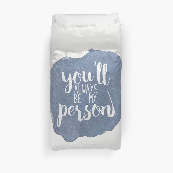 You'll always be my person Duvet Cover
