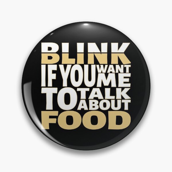 Item preview, Blink if you want me to talk about Food. designed and sold by BLACKSUN-SHOP.