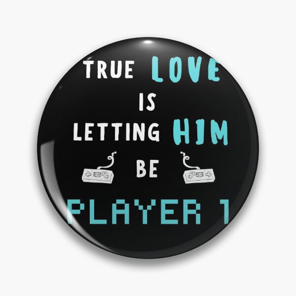 Item preview, True Love is Letting him be Player 1 - Gamer Love designed and sold by For the love of Pixels.
