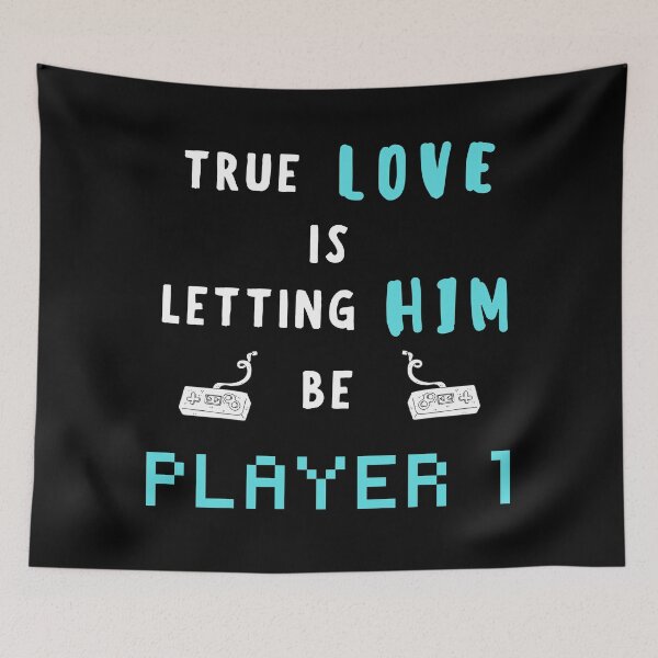 Item preview, True Love is Letting him be Player 1 - Gamer Love designed and sold by For the love of Pixels.