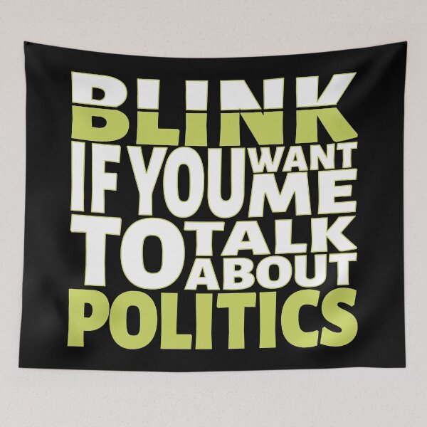Item preview, Blink if you want me to talk about Politics. designed and sold by BLACKSUN-SHOP.