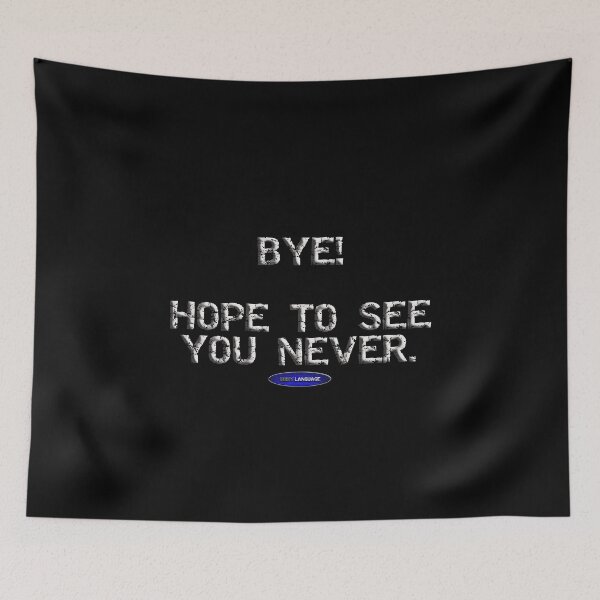 Item preview, BYE! HOPE TO SEE YOU NEVER. - FUNNY - INSULTING - MOTIVATIONAL SARCSM designed and sold by BODYLANGUAGE101.